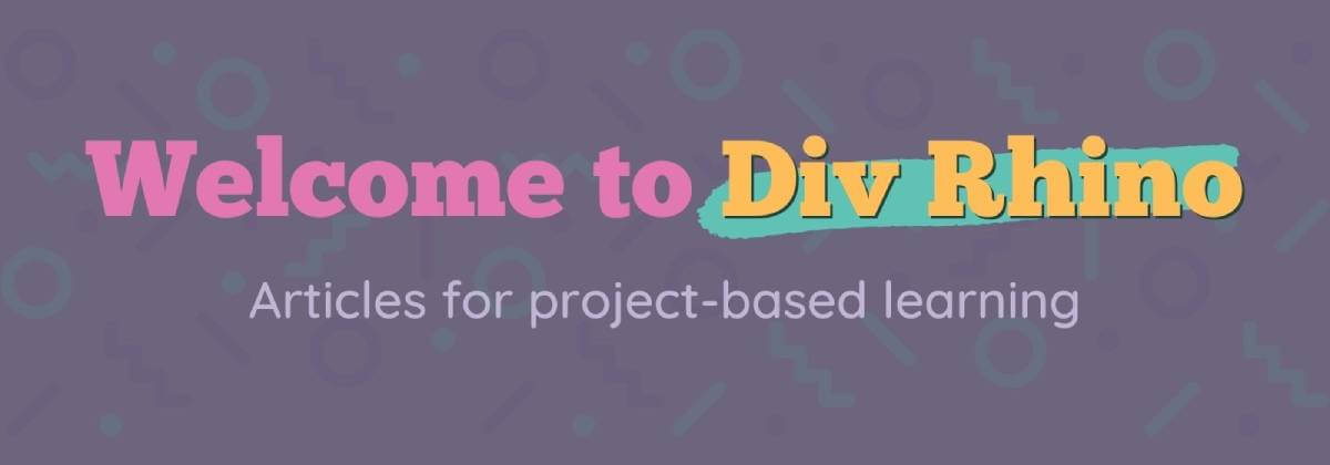 Welcome to Div Rhino. Articles for project-based learning